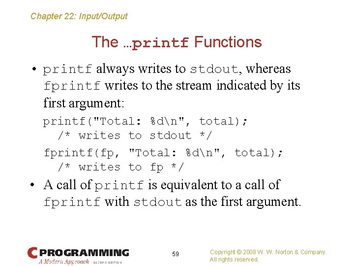 Chapter 22: Input/Output The …printf Functions • printf always writes to stdout, whereas fprintf
