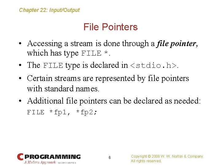 Chapter 22: Input/Output File Pointers • Accessing a stream is done through a file