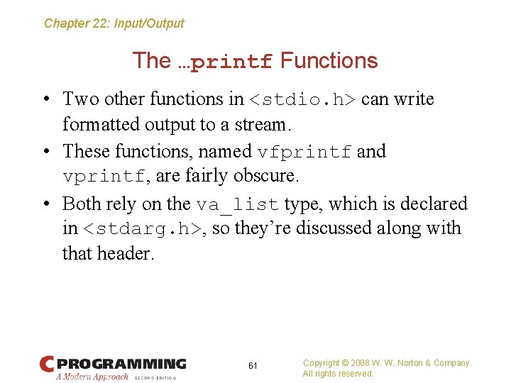 Chapter 22: Input/Output The …printf Functions • Two other functions in <stdio. h> can