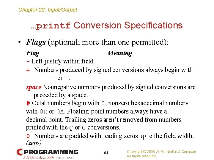 Chapter 22: Input/Output …printf Conversion Specifications • Flags (optional; more than one permitted): Flag