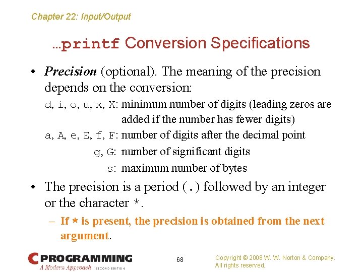 Chapter 22: Input/Output …printf Conversion Specifications • Precision (optional). The meaning of the precision