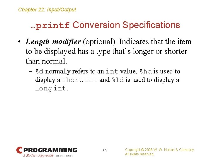 Chapter 22: Input/Output …printf Conversion Specifications • Length modifier (optional). Indicates that the item