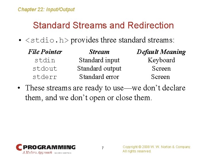 Chapter 22: Input/Output Standard Streams and Redirection • <stdio. h> provides three standard streams: