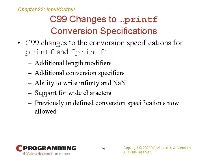 Chapter 22: Input/Output C 99 Changes to …printf Conversion Specifications • C 99 changes