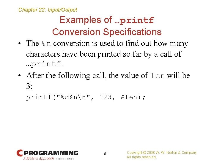 Chapter 22: Input/Output Examples of …printf Conversion Specifications • The %n conversion is used