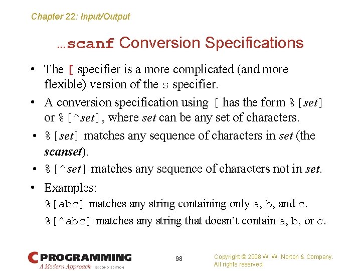Chapter 22: Input/Output …scanf Conversion Specifications • The [ specifier is a more complicated