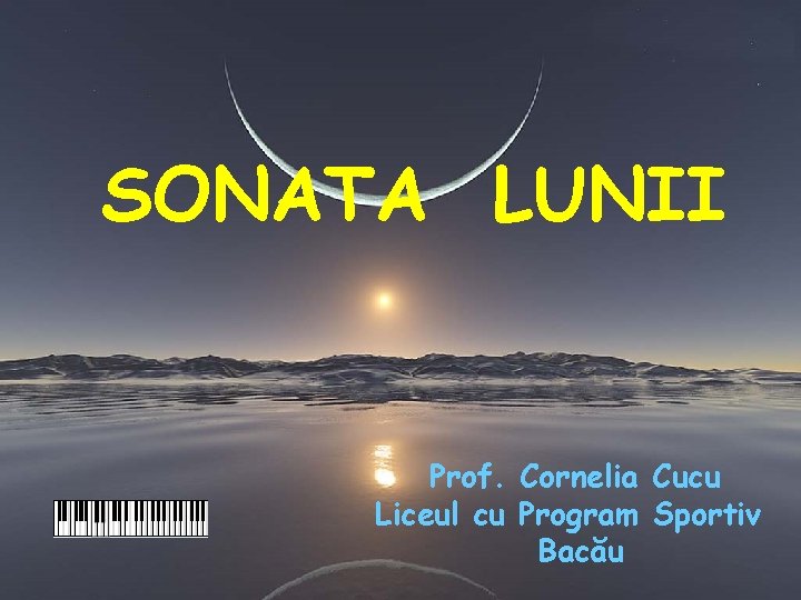 SONATA LUNII Prof. Cornelia Cucu Liceul cu Program Sportiv Bacău 