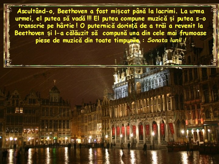 Ascultând-o, Beethoven a fost mişcat până la lacrimi. La urmei, el putea să vadă