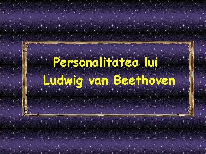 Personalitatea lui Ludwig van Beethoven 