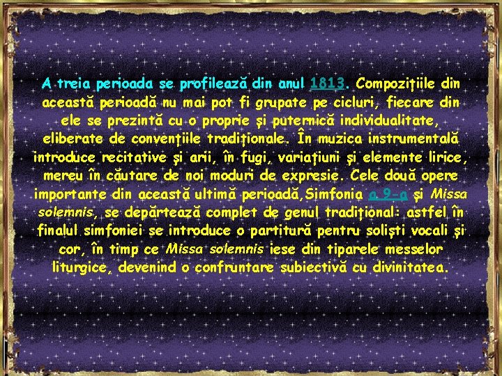 A treia perioada se profilează din anul 1813. Compozițiile din această perioadă nu mai