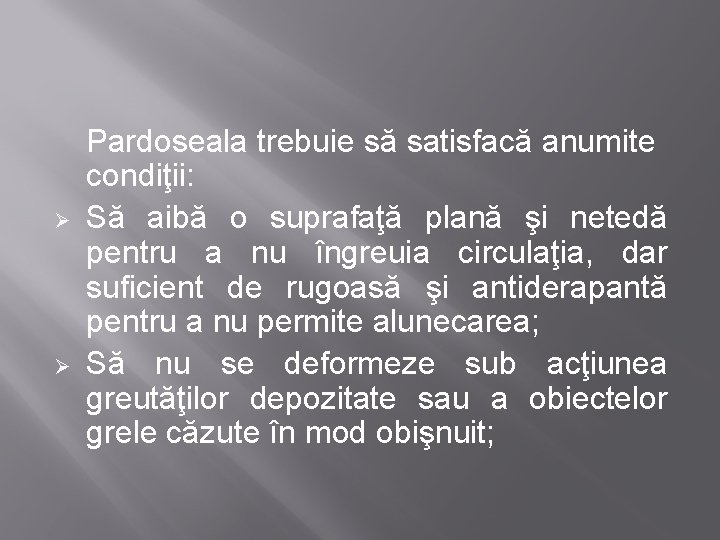 Ø Ø Pardoseala trebuie să satisfacă anumite condiţii: Să aibă o suprafaţă plană şi