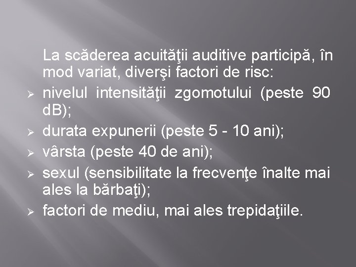 Ø Ø Ø La scăderea acuităţii auditive participă, în mod variat, diverşi factori de