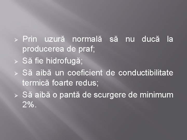 Ø Ø Prin uzură normală să nu ducă la producerea de praf; Să fie