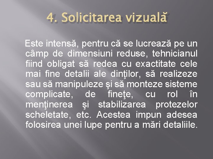 4. Solicitarea vizuală Este intensă, pentru că se lucrează pe un câmp de dimensiuni