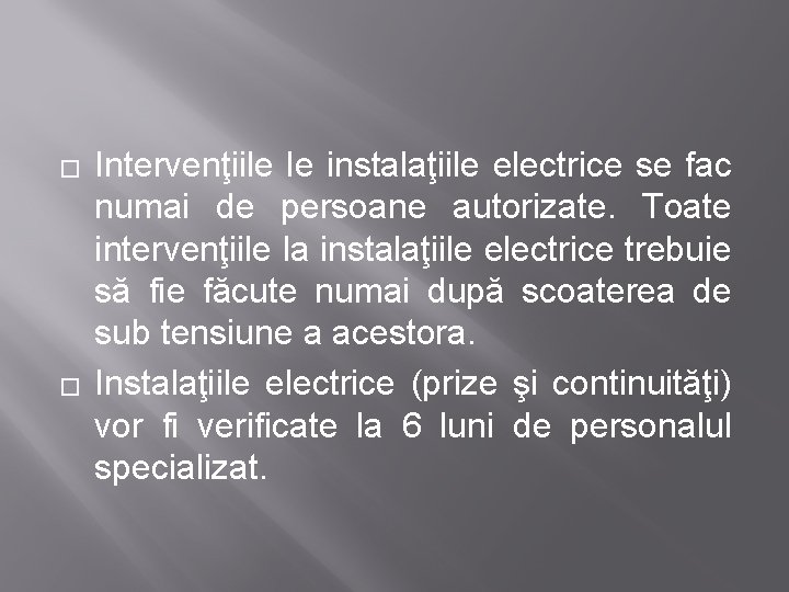 � � Intervenţiile le instalaţiile electrice se fac numai de persoane autorizate. Toate intervenţiile