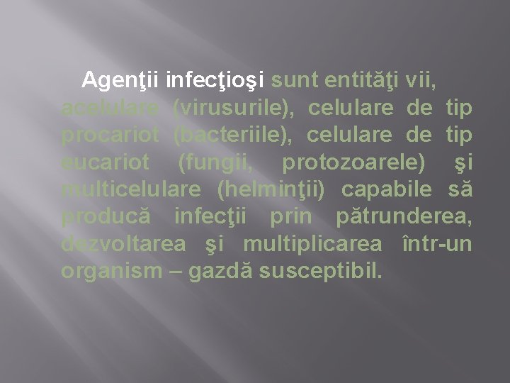 Agenţii infecţioşi sunt entităţi vii, acelulare (virusurile), celulare de tip procariot (bacteriile), celulare de