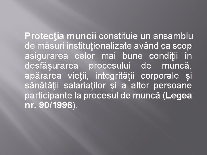 Protecţia muncii constituie un ansamblu de măsuri instituţionalizate având ca scop asigurarea celor mai