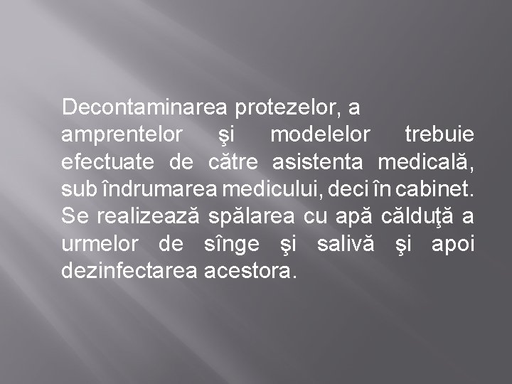 Decontaminarea protezelor, a amprentelor şi modelelor trebuie efectuate de către asistenta medicală, sub îndrumarea