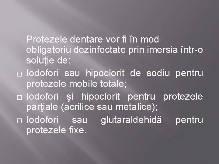 � � � Protezele dentare vor fi în mod obligatoriu dezinfectate prin imersia într-o