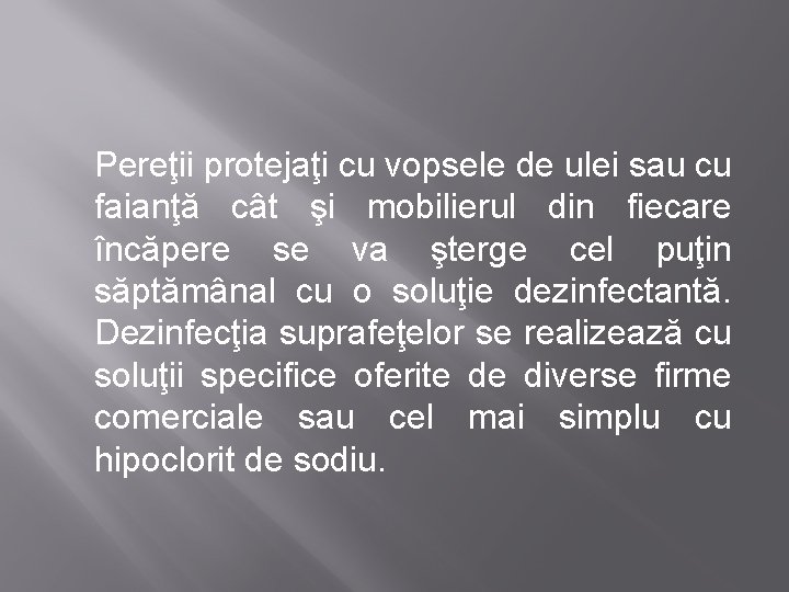 Pereţii protejaţi cu vopsele de ulei sau cu faianţă cât şi mobilierul din fiecare