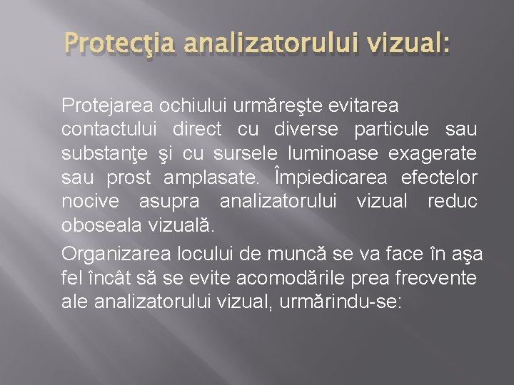 Protecţia analizatorului vizual: Protejarea ochiului urmăreşte evitarea contactului direct cu diverse particule sau substanţe