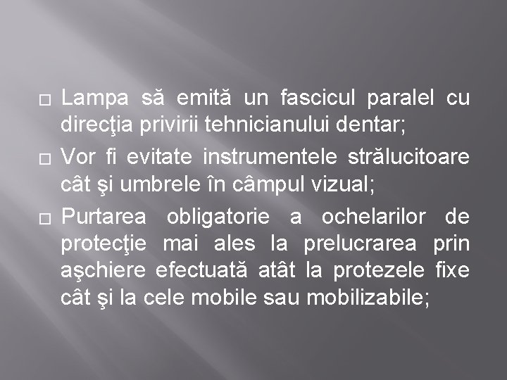 � � � Lampa să emită un fascicul paralel cu direcţia privirii tehnicianului dentar;