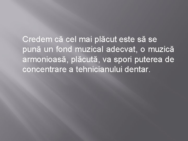 Credem că cel mai plăcut este să se pună un fond muzical adecvat, o