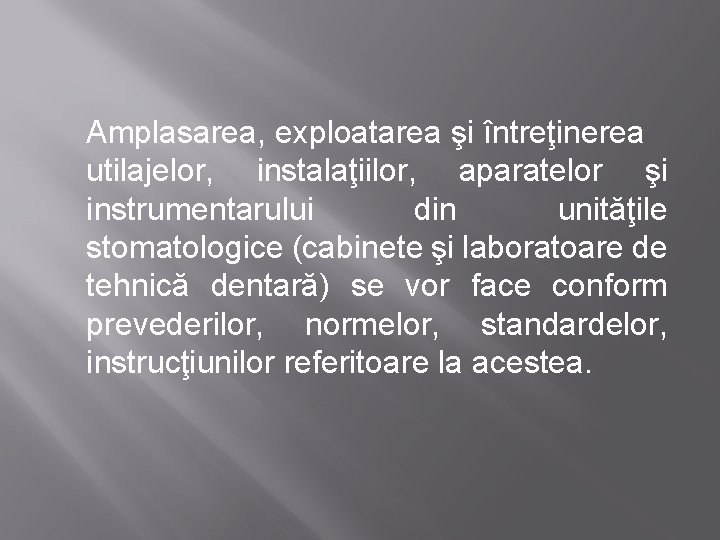 Amplasarea, exploatarea şi întreţinerea utilajelor, instalaţiilor, aparatelor şi instrumentarului din unităţile stomatologice (cabinete şi