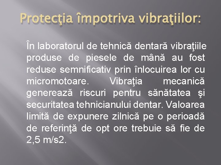 Protecţia împotriva vibraţiilor: În laboratorul de tehnică dentară vibraţiile produse de piesele de mână