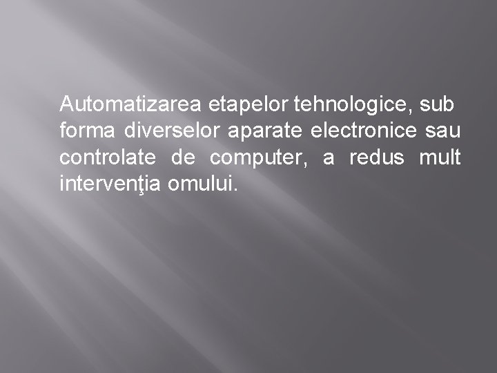 Automatizarea etapelor tehnologice, sub forma diverselor aparate electronice sau controlate de computer, a redus