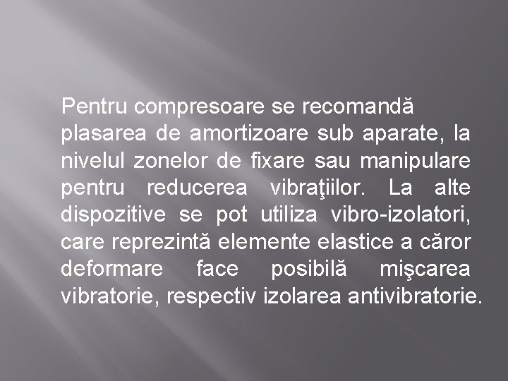 Pentru compresoare se recomandă plasarea de amortizoare sub aparate, la nivelul zonelor de fixare