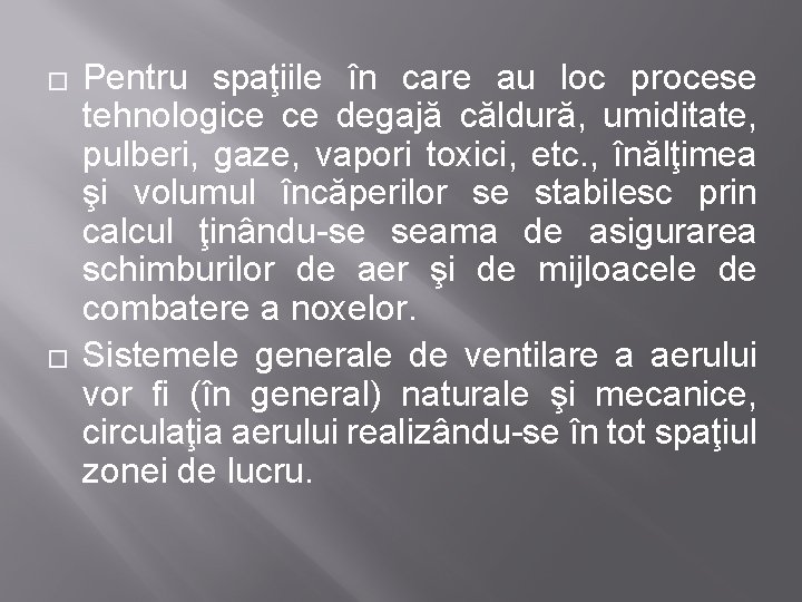 � � Pentru spaţiile în care au loc procese tehnologice ce degajă căldură, umiditate,