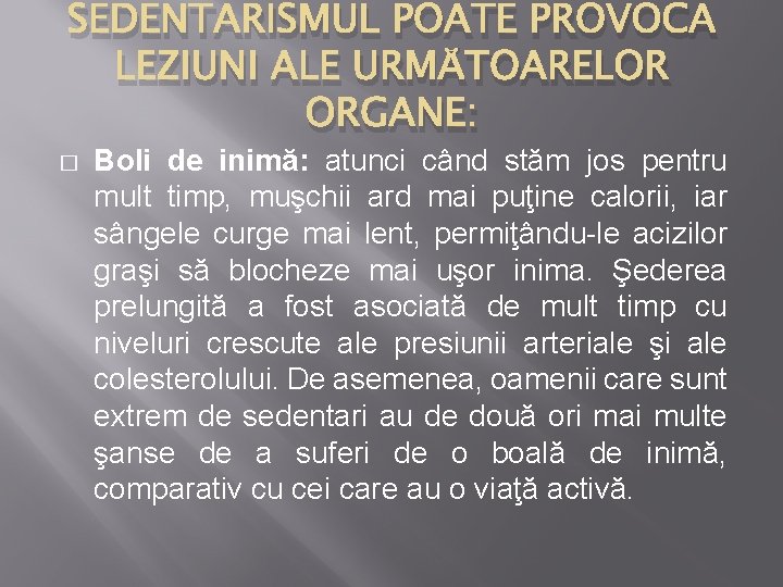 SEDENTARISMUL POATE PROVOCA LEZIUNI ALE URMĂTOARELOR ORGANE: � Boli de inimă: atunci când stăm