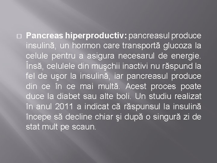 � Pancreas hiperproductiv: pancreasul produce insulină, un hormon care transportă glucoza la celule pentru