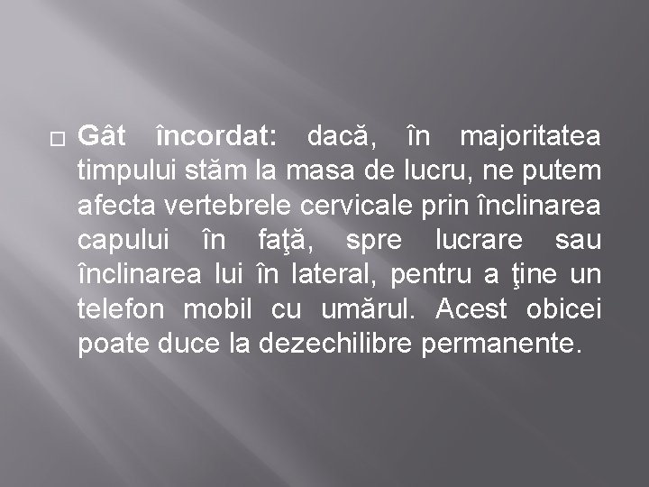 � Gât încordat: dacă, în majoritatea timpului stăm la masa de lucru, ne putem