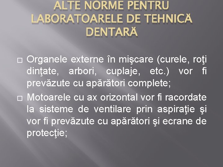 ALTE NORME PENTRU LABORATOARELE DE TEHNICĂ DENTARĂ � � Organele externe în mişcare (curele,