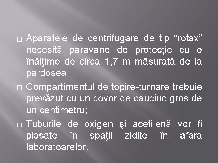 � � � Aparatele de centrifugare de tip “rotax” necesită paravane de protecţie cu