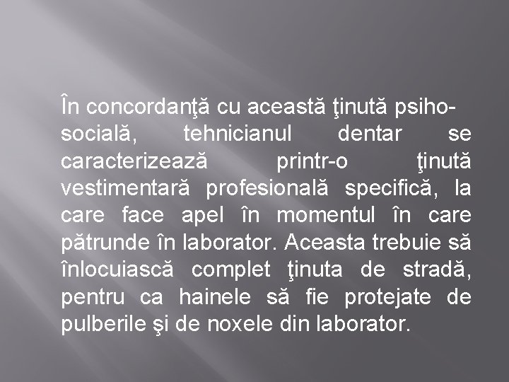 În concordanţă cu această ţinută psihosocială, tehnicianul dentar se caracterizează printr-o ţinută vestimentară profesională