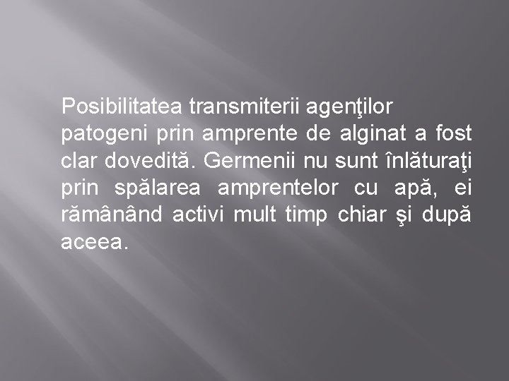 Posibilitatea transmiterii agenţilor patogeni prin amprente de alginat a fost clar dovedită. Germenii nu