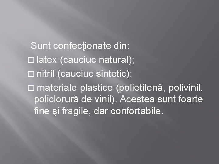  Sunt confecţionate din: � latex (cauciuc natural); � nitril (cauciuc sintetic); � materiale