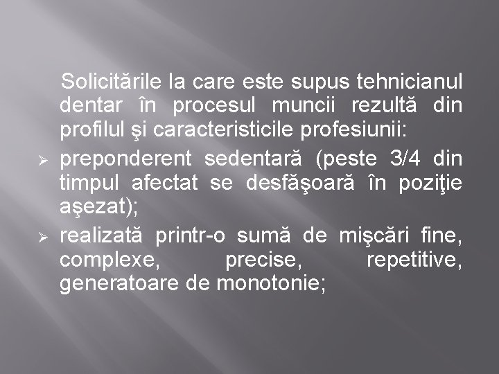  Solicitările la care este supus tehnicianul Ø Ø dentar în procesul muncii rezultă