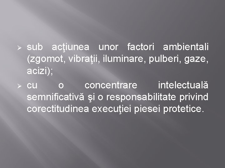 Ø Ø sub acţiunea unor factori ambientali (zgomot, vibraţii, iluminare, pulberi, gaze, acizi); cu