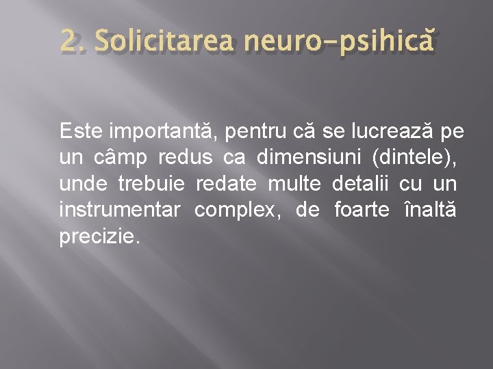 2. Solicitarea neuro-psihică Este importantă, pentru că se lucrează pe un câmp redus ca