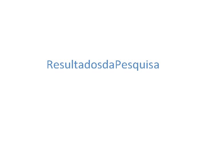 Resultadosda. Pesquisa 