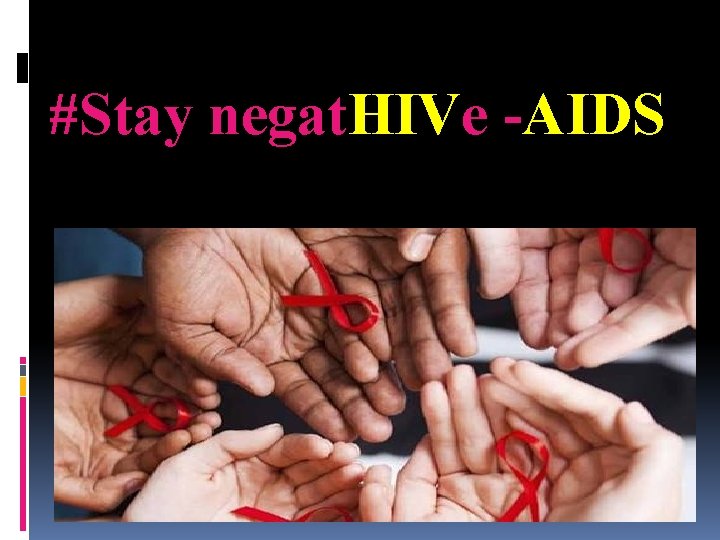 #Stay negat. HIVe -AIDS 