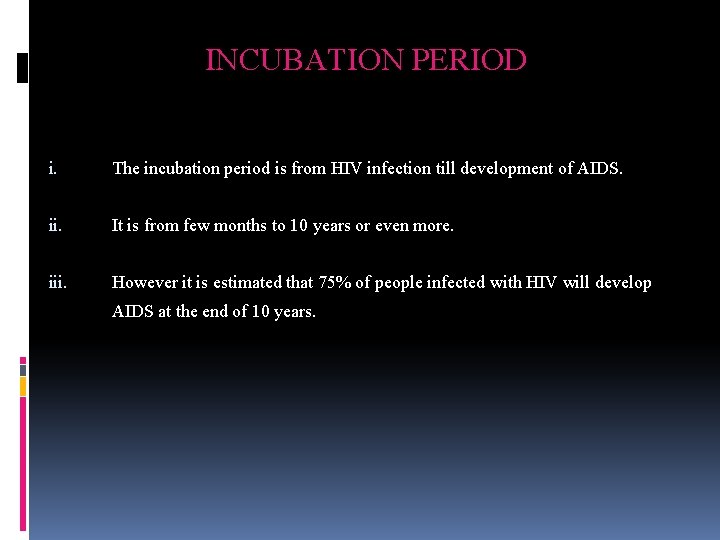 INCUBATION PERIOD i. The incubation period is from HIV infection till development of AIDS.