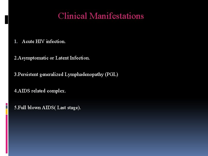 Clinical Manifestations 1. Acute HIV infection. 2. Asymptomatic or Latent Infection. 3. Persistent generalized