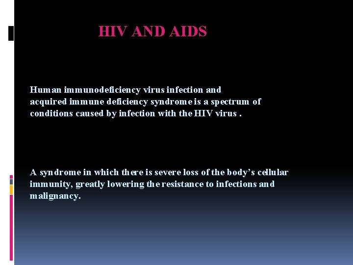 HIV AND AIDS Human immunodeficiency virus infection and acquired immune deficiency syndrome is a