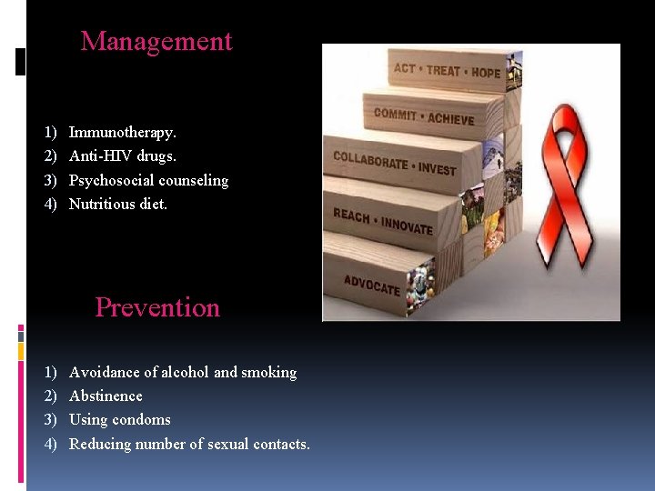 Management 1) Immunotherapy. 2) Anti-HIV drugs. 3) Psychosocial counseling 4) Nutritious diet. Prevention 1)