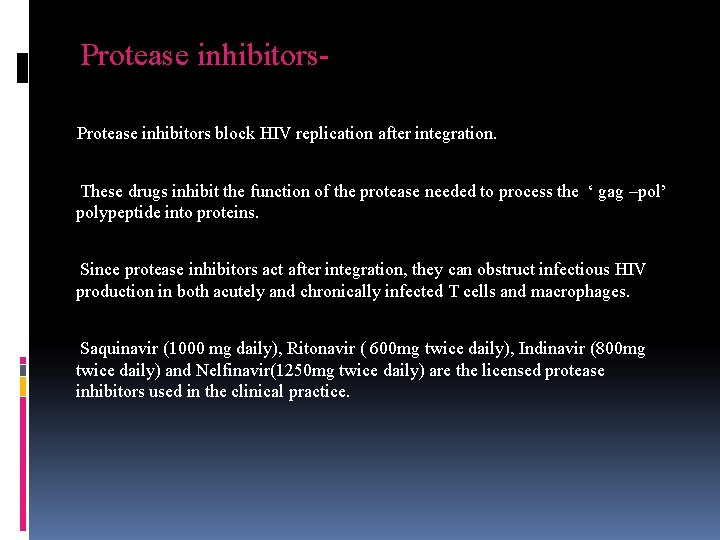 Protease inhibitors block HIV replication after integration. These drugs inhibit the function of the